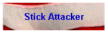 Stick Attacker