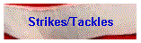 Strikes/Tackles